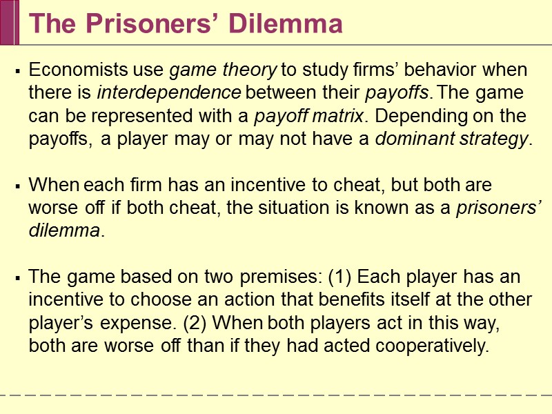 The Prisoners’ Dilemma Economists use game theory to study firms’ behavior when there is